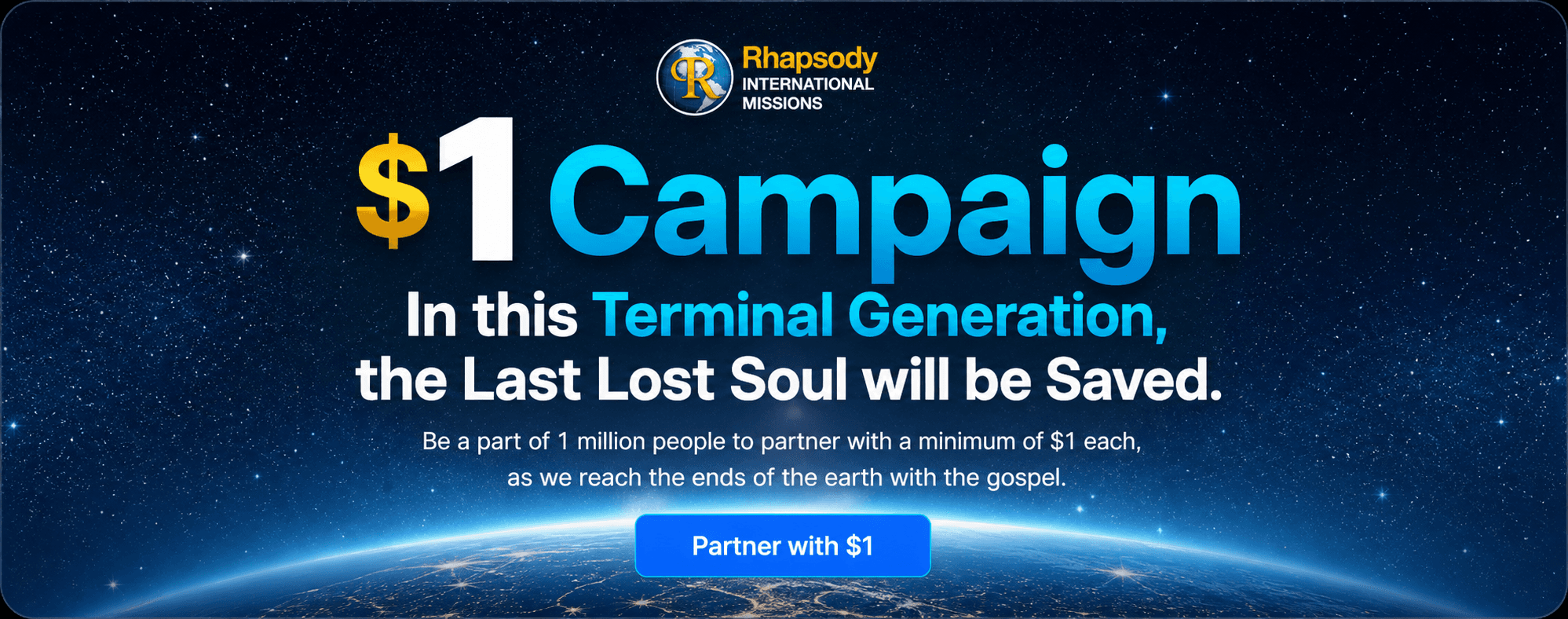 $1 Campaign — In this Terminal Generation, the Last Lost Soul will be Saved. Be a part of 1 million people to partner with a minimum of $1 each, as we reach the ends of the earth with the gospel.